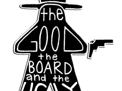 The Good, The Board, and The Ugly